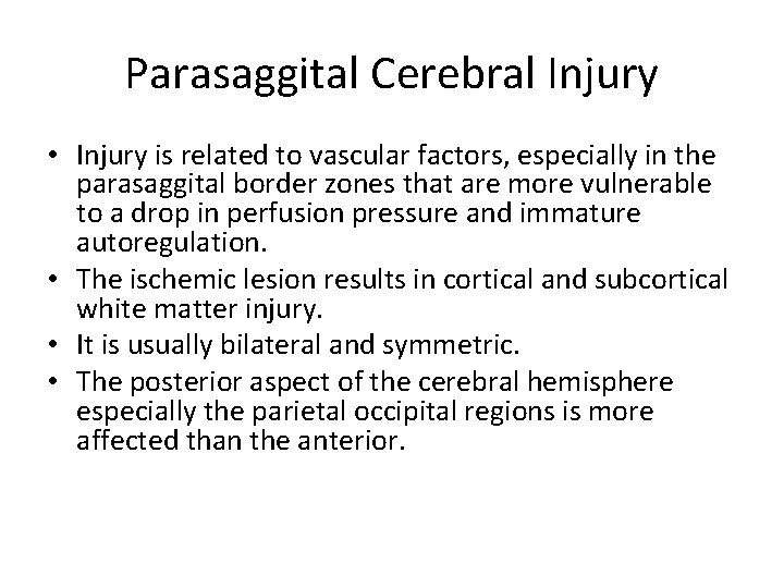 Parasaggital Cerebral Injury • Injury is related to vascular factors, especially in the parasaggital