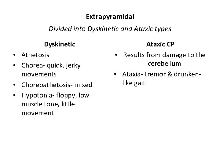 Extrapyramidal Divided into Dyskinetic and Ataxic types • • Dyskinetic Athetosis Chorea- quick, jerky