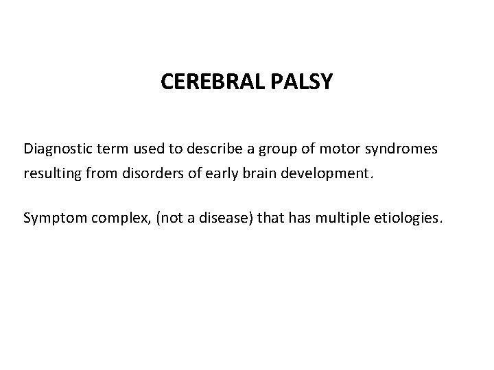 CEREBRAL PALSY Diagnostic term used to describe a group of motor syndromes resulting from