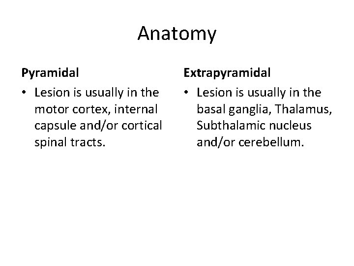 Anatomy Pyramidal • Lesion is usually in the motor cortex, internal capsule and/or cortical