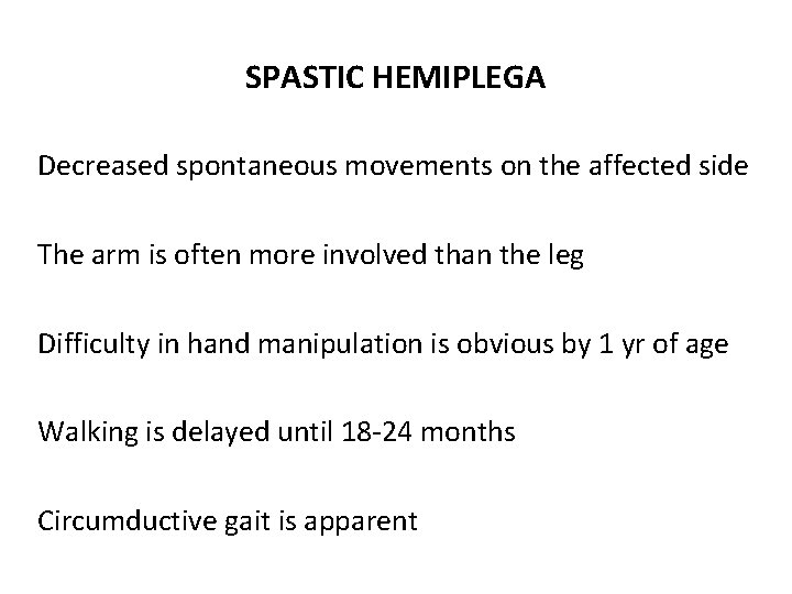 SPASTIC HEMIPLEGA Decreased spontaneous movements on the affected side The arm is often more