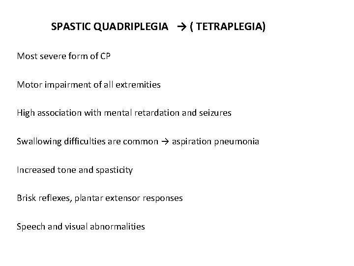 SPASTIC QUADRIPLEGIA → ( TETRAPLEGIA) Most severe form of CP Motor impairment of all