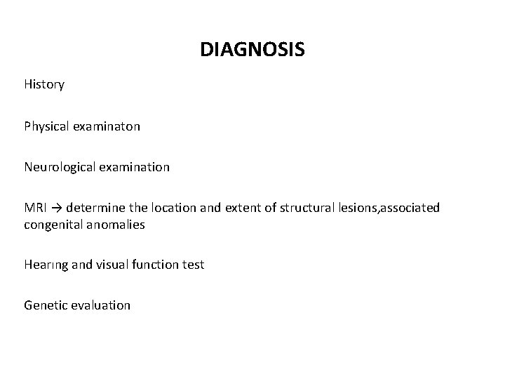 DIAGNOSIS History Physical examinaton Neurological examination MRI → determine the location and extent of