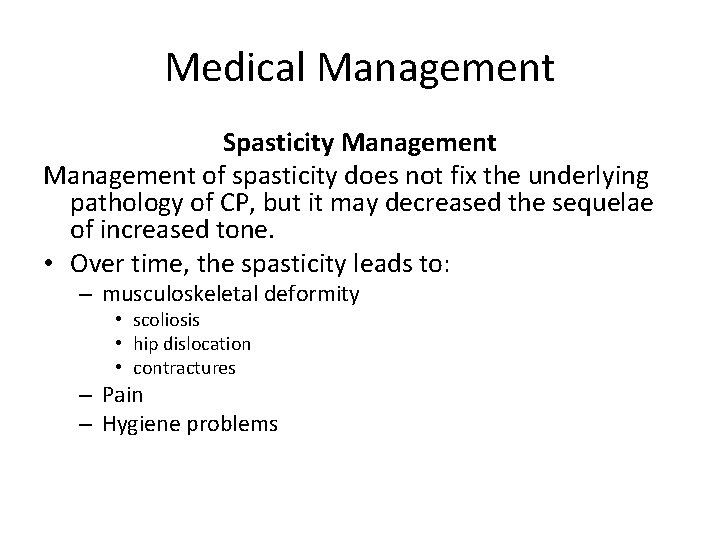 Medical Management Spasticity Management of spasticity does not fix the underlying pathology of CP,