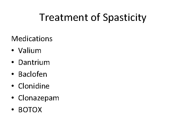 Treatment of Spasticity Medications • Valium • Dantrium • Baclofen • Clonidine • Clonazepam