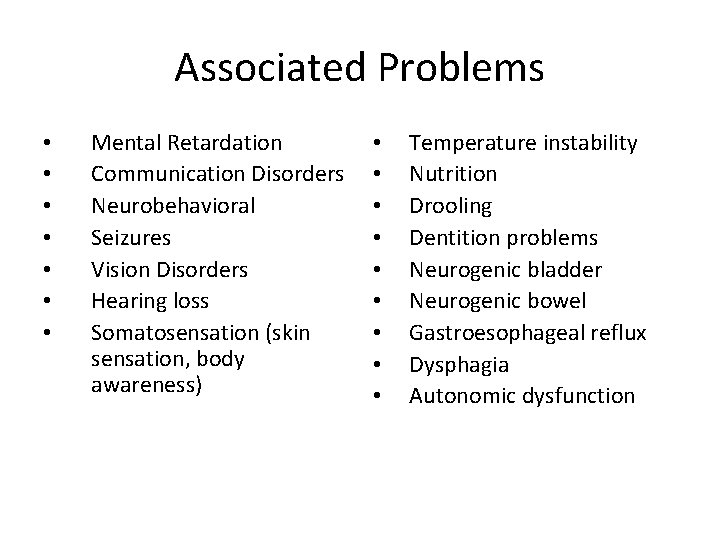 Associated Problems • • Mental Retardation Communication Disorders Neurobehavioral Seizures Vision Disorders Hearing loss