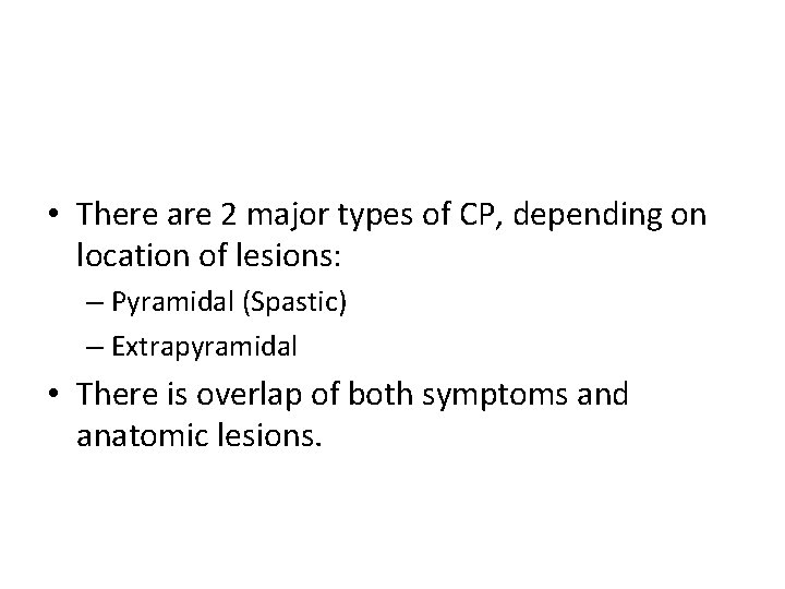  • There are 2 major types of CP, depending on location of lesions:
