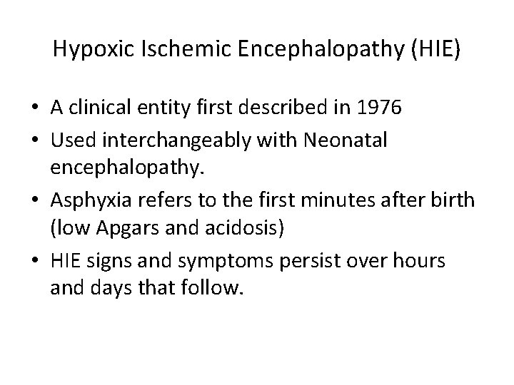 Hypoxic Ischemic Encephalopathy (HIE) • A clinical entity first described in 1976 • Used