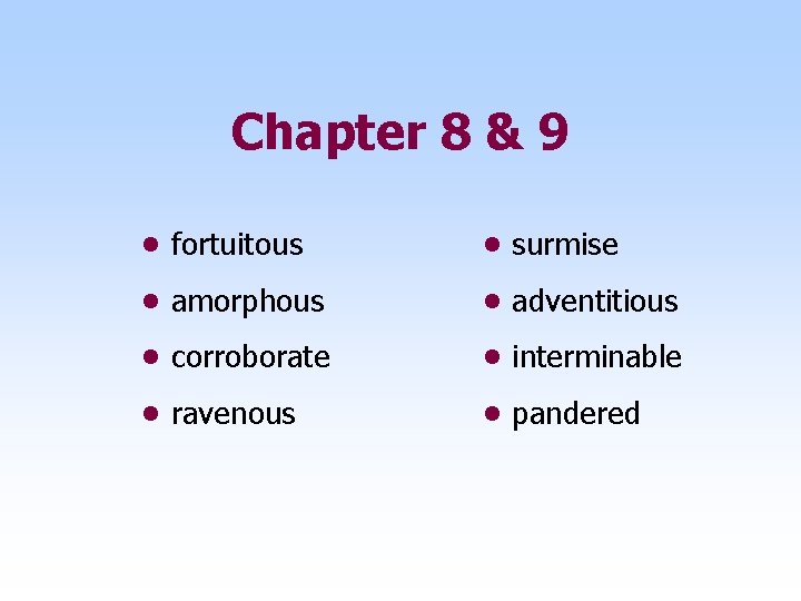 Chapter 8 & 9 • fortuitous • surmise • amorphous • adventitious • corroborate