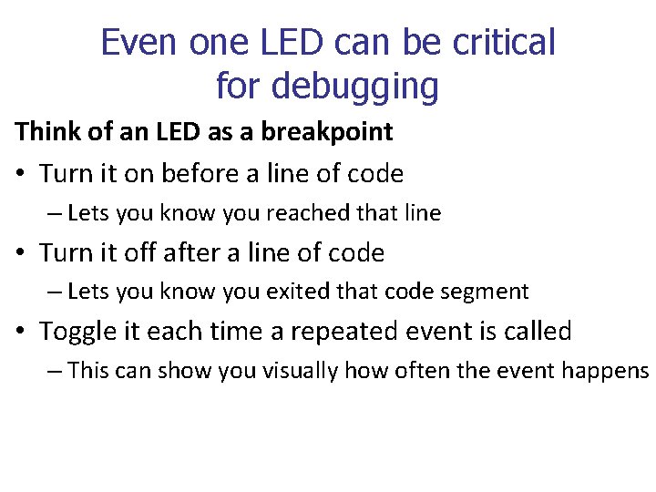 Even one LED can be critical for debugging Think of an LED as a