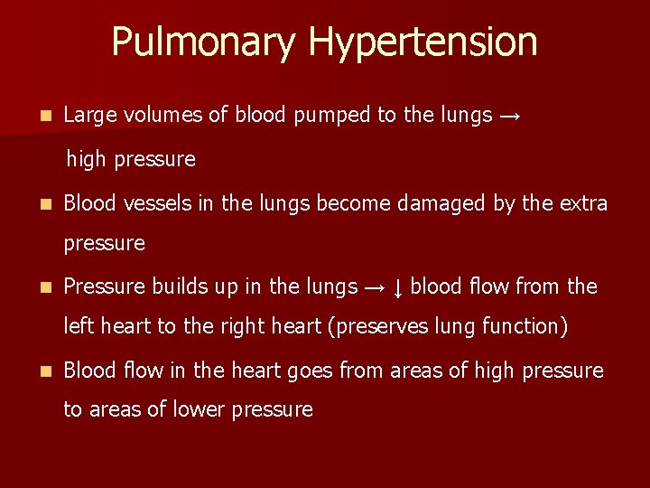 Pulmonary Hypertension n Large volumes of blood pumped to the lungs → high pressure