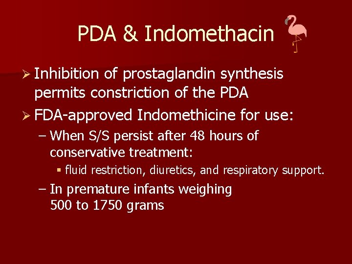 PDA & Indomethacin Ø Inhibition of prostaglandin synthesis permits constriction of the PDA Ø