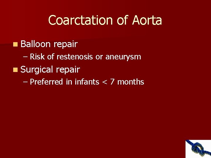 Coarctation of Aorta n Balloon repair – Risk of restenosis or aneurysm n Surgical
