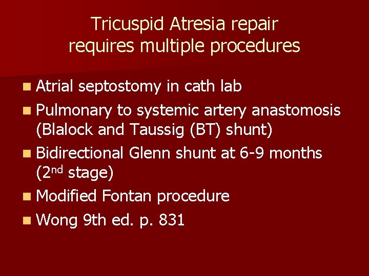 Tricuspid Atresia repair requires multiple procedures n Atrial septostomy in cath lab n Pulmonary