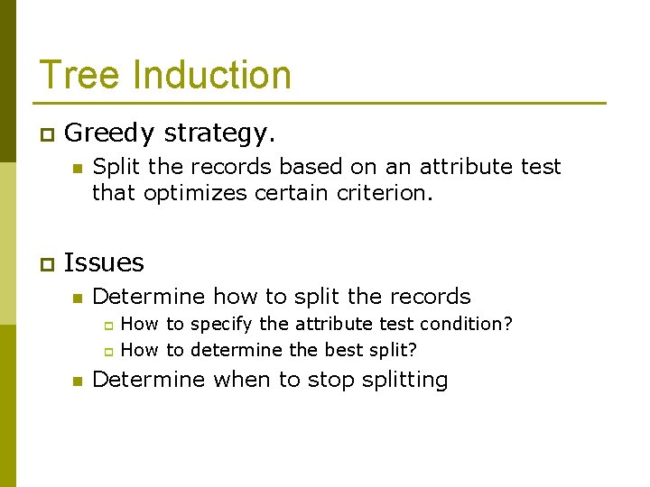 Tree Induction p Greedy strategy. n p Split the records based on an attribute