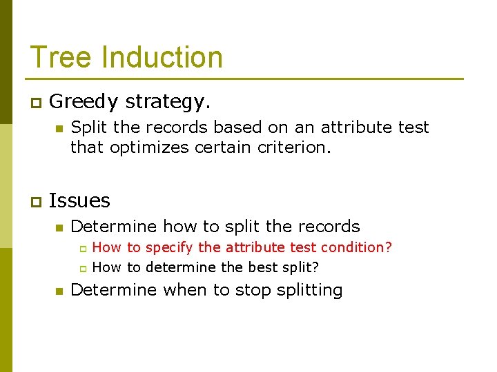 Tree Induction p Greedy strategy. n p Split the records based on an attribute