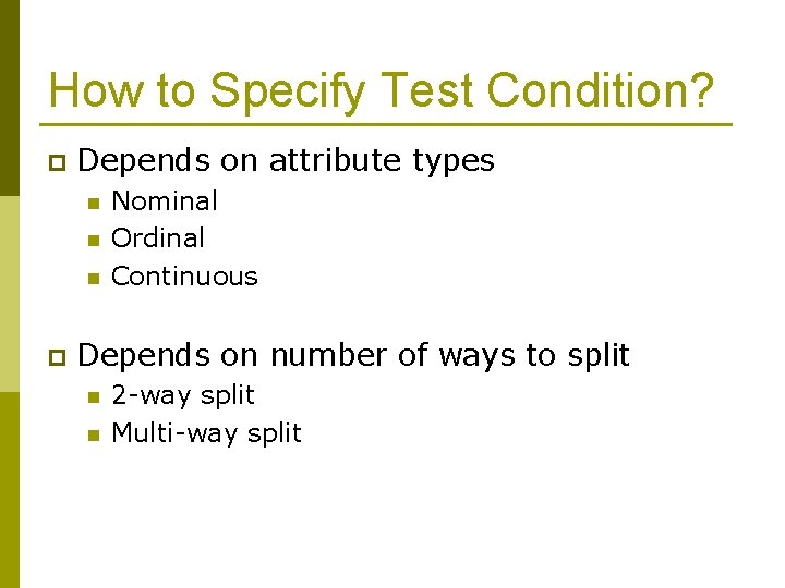 How to Specify Test Condition? p Depends on attribute types n n n p