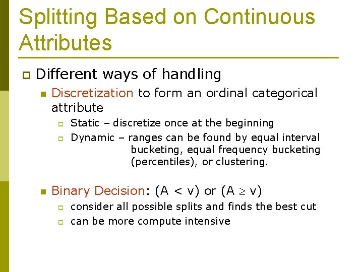 Splitting Based on Continuous Attributes p Different ways of handling n Discretization to form
