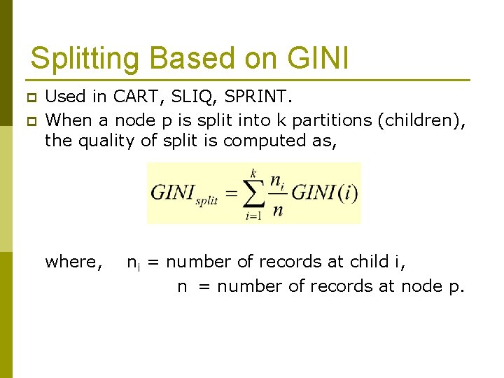 Splitting Based on GINI p p Used in CART, SLIQ, SPRINT. When a node