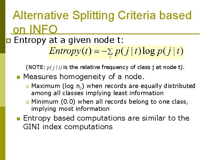 Alternative Splitting Criteria based on INFO p Entropy at a given node t: (NOTE: