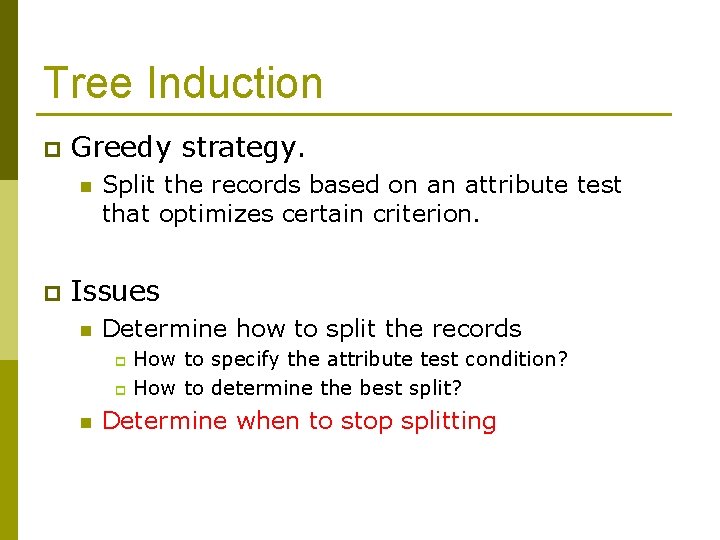 Tree Induction p Greedy strategy. n p Split the records based on an attribute