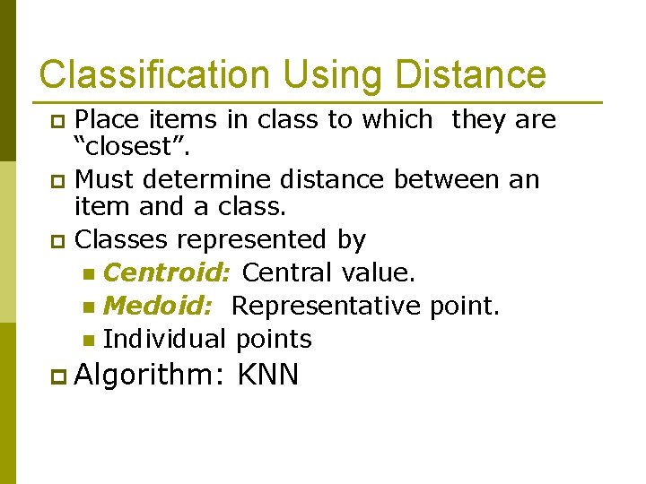 Classification Using Distance Place items in class to which they are “closest”. p Must