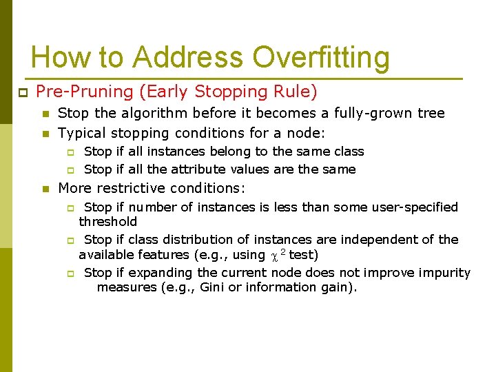 How to Address Overfitting p Pre-Pruning (Early Stopping Rule) n n Stop the algorithm
