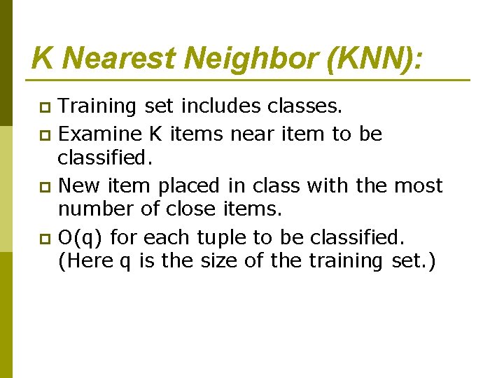 K Nearest Neighbor (KNN): Training set includes classes. p Examine K items near item