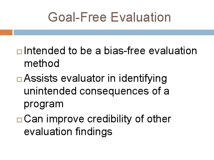 Goal-Free Evaluation Intended to be a bias-free evaluation method Assists evaluator in identifying unintended