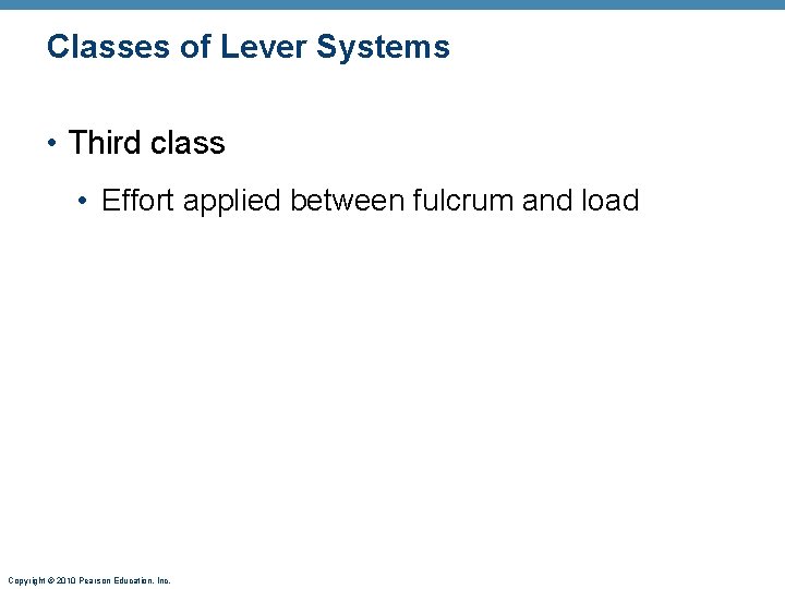 Classes of Lever Systems • Third class • Effort applied between fulcrum and load