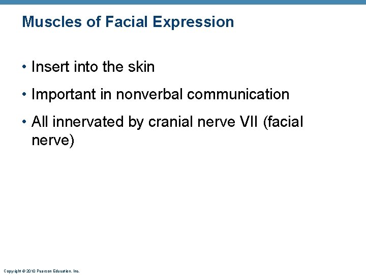 Muscles of Facial Expression • Insert into the skin • Important in nonverbal communication