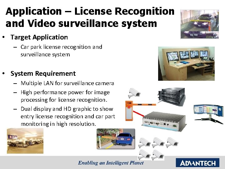 Application – License Recognition and Video surveillance system • Target Application – Car park