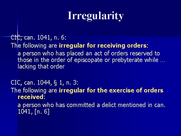 Irregularity CIC, can. 1041, n. 6: The following are irregular for receiving orders: a