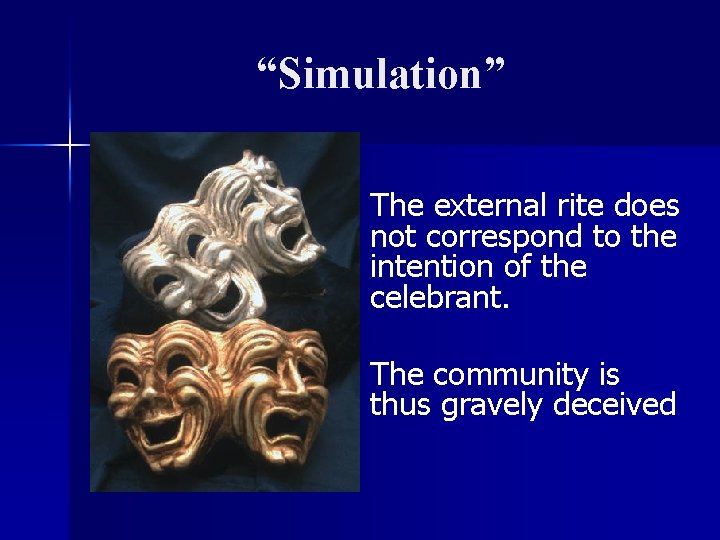 “Simulation” The external rite does not correspond to the intention of the celebrant. The