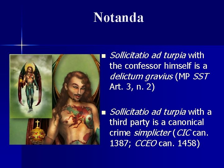 Notanda n Sollicitatio ad turpia with the confessor himself is a delictum gravius (MP