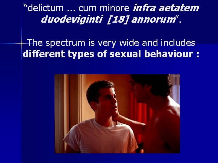 “delictum. . . cum minore infra aetatem duodeviginti [18] annorum”. The spectrum is very