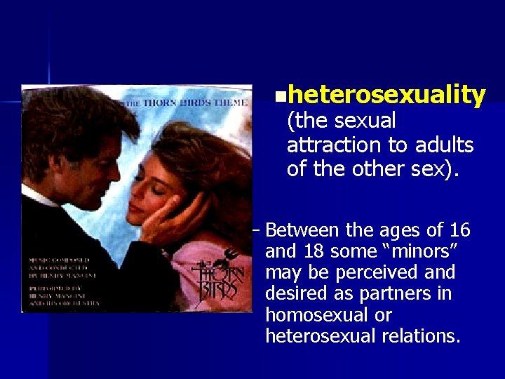 nheterosexuality (the sexual attraction to adults of the other sex). – Between the ages