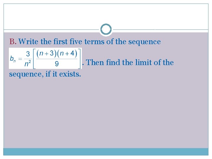 B. Write the first five terms of the sequence . Then find the limit