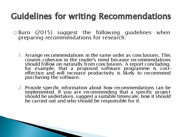 Guidelines for writing Recommendations � Burn (2015) suggest the following guidelines when preparing recommendations