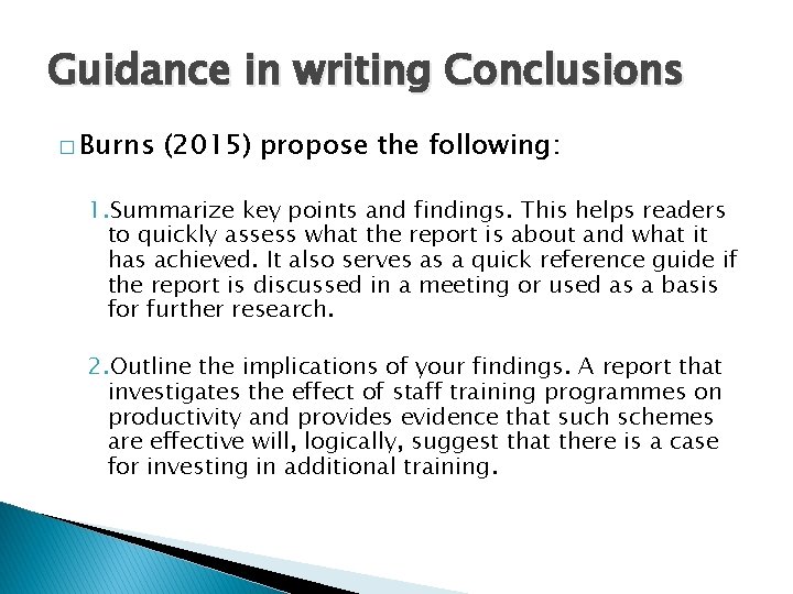 Guidance in writing Conclusions � Burns (2015) propose the following: 1. Summarize key points