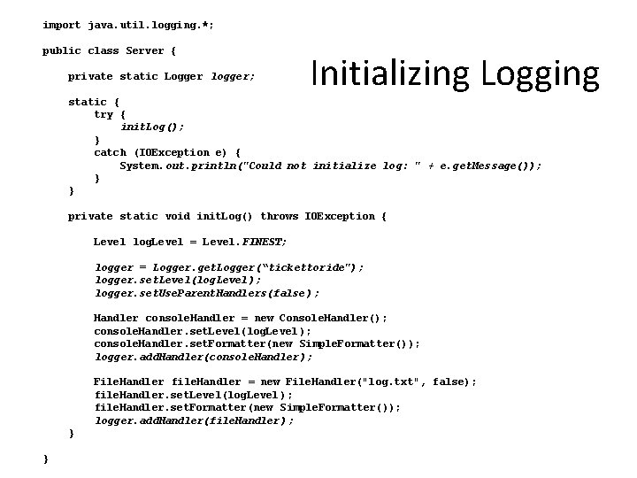 import java. util. logging. *; public class Server { private static Logger logger; Initializing