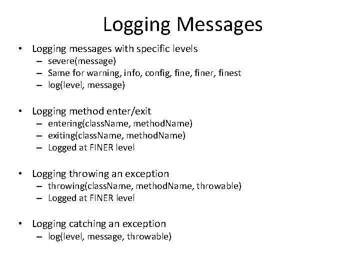 Logging Messages • Logging messages with specific levels – severe(message) – Same for warning,