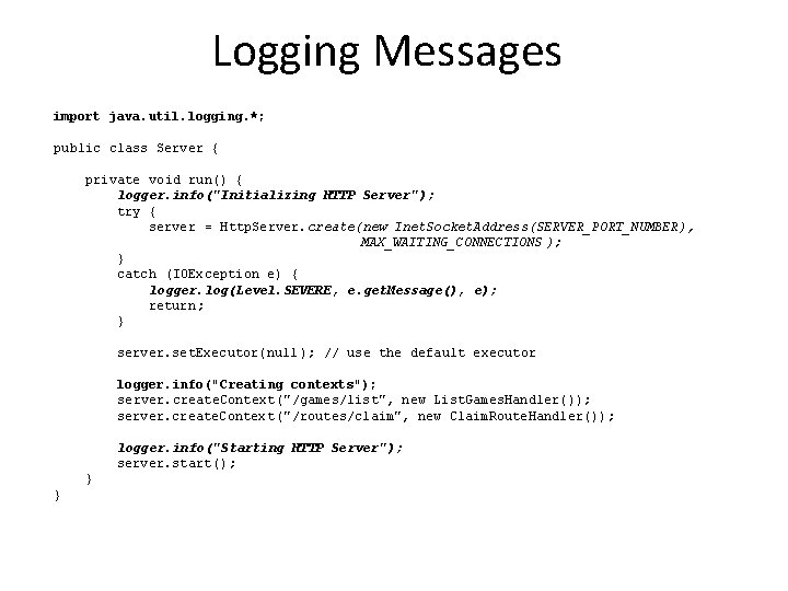 Logging Messages import java. util. logging. *; public class Server { private void run()