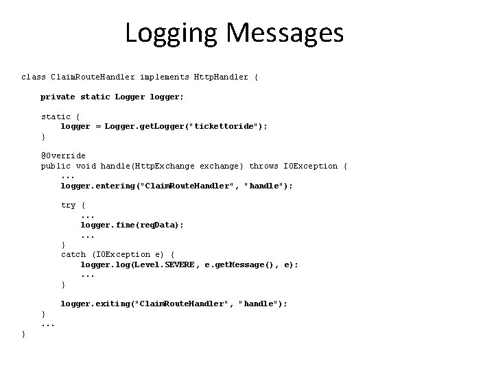 Logging Messages class Claim. Route. Handler implements Http. Handler { private static Logger logger; Logging Messages class Claim. Route. Handler implements Http. Handler { private static Logger logger;