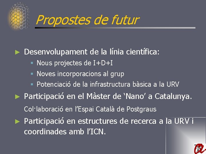 Propostes de futur ► Desenvolupament de la línia científica: § Nous projectes de I+D+I