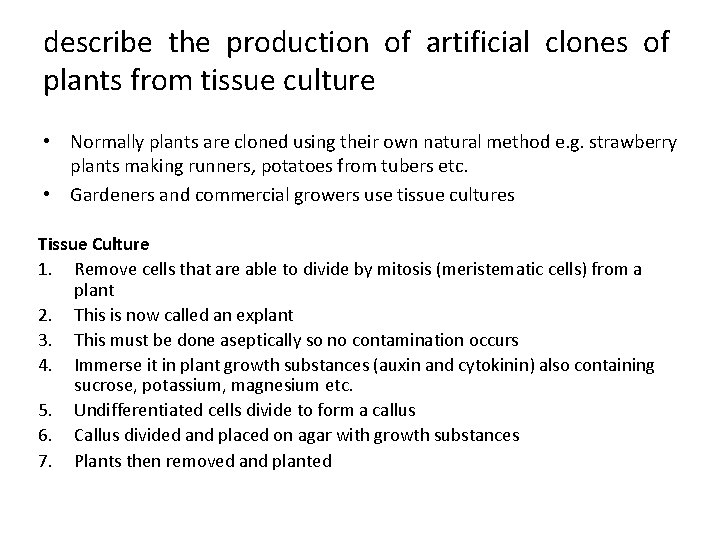 describe the production of artificial clones of plants from tissue culture • Normally plants