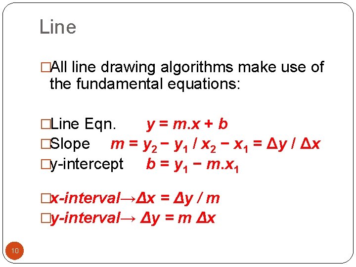 Line �All line drawing algorithms make use of the fundamental equations: �Line Eqn. y