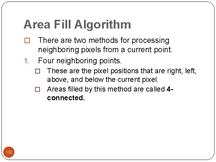 Area Fill Algorithm � 1. There are two methods for processing neighboring pixels from