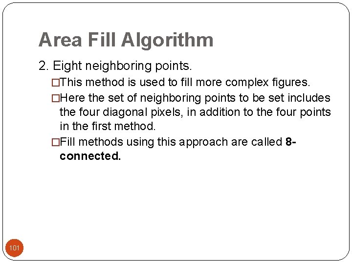 Area Fill Algorithm 2. Eight neighboring points. �This method is used to fill more