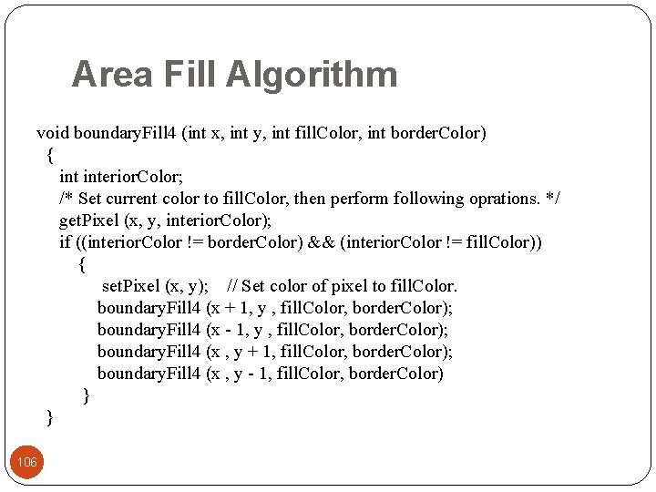 Area Fill Algorithm void boundary. Fill 4 (int x, int y, int fill. Color,